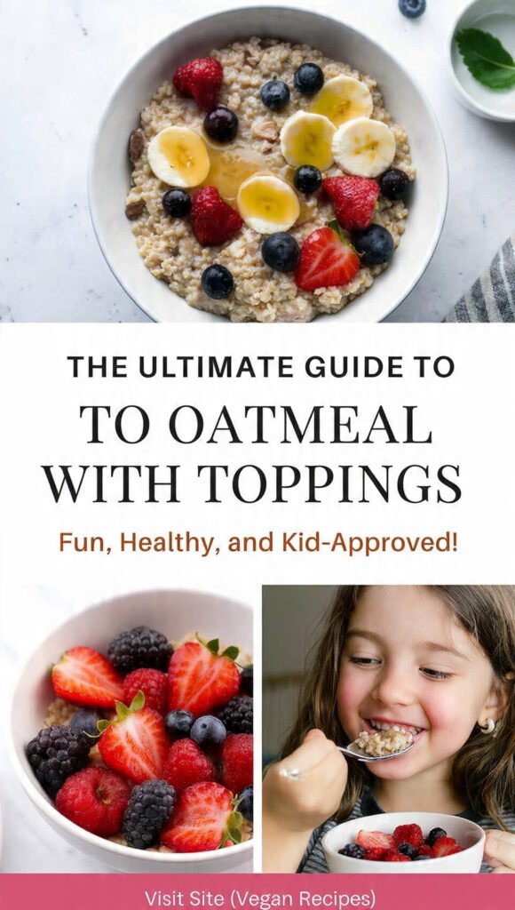 The Ultimate Guide to Oatmeal with Toppings: Fun, Healthy, and Kid-Approved!